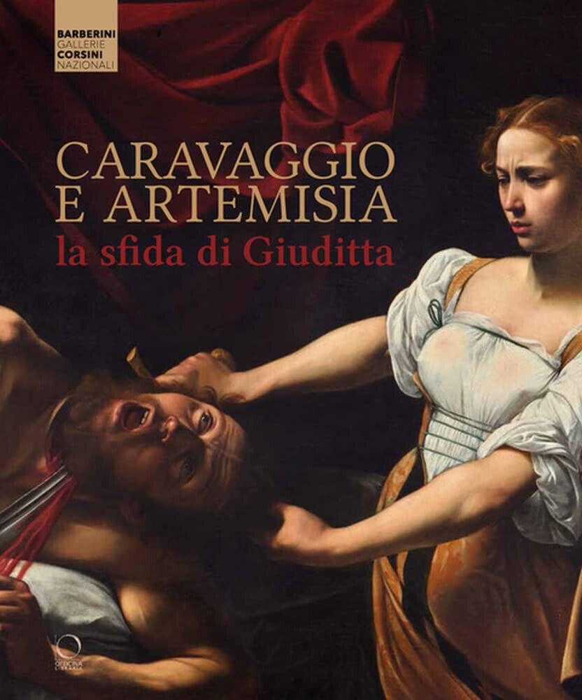 Caravaggio e Artemisia: la sfida di Giuditta - M. C. Terzaghi, F. Gennari