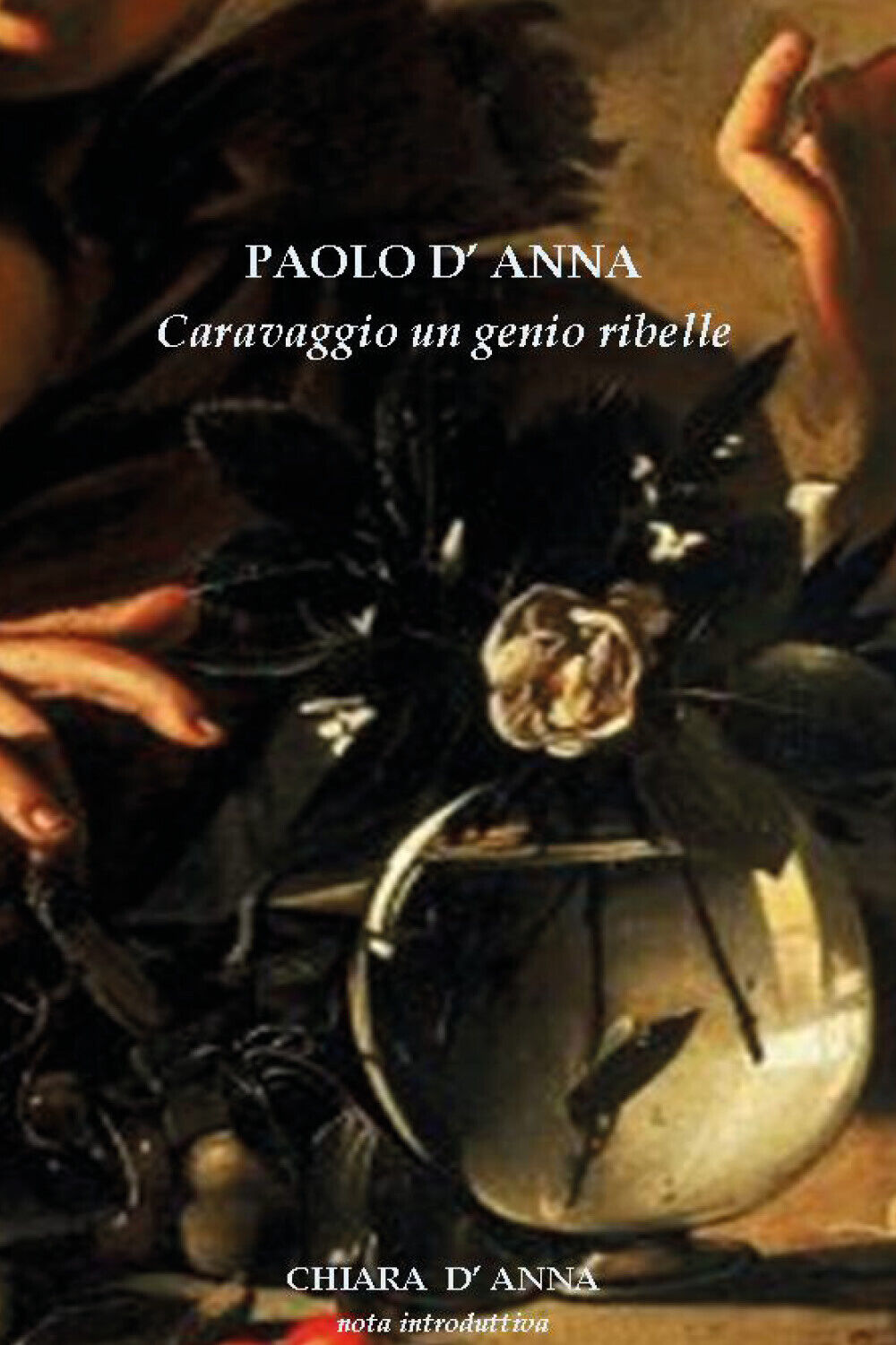 Caravaggio un genio ribelle di Paolo d'Anna,  2021,  Youcanprint