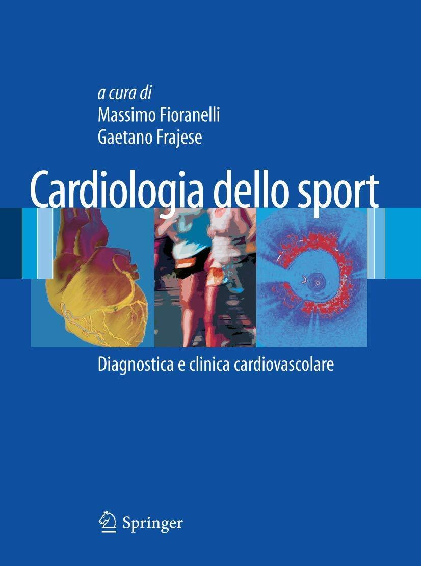 Cardiologia dello Sport - M. Fioranelli, G. Frajese - Springer, 2011