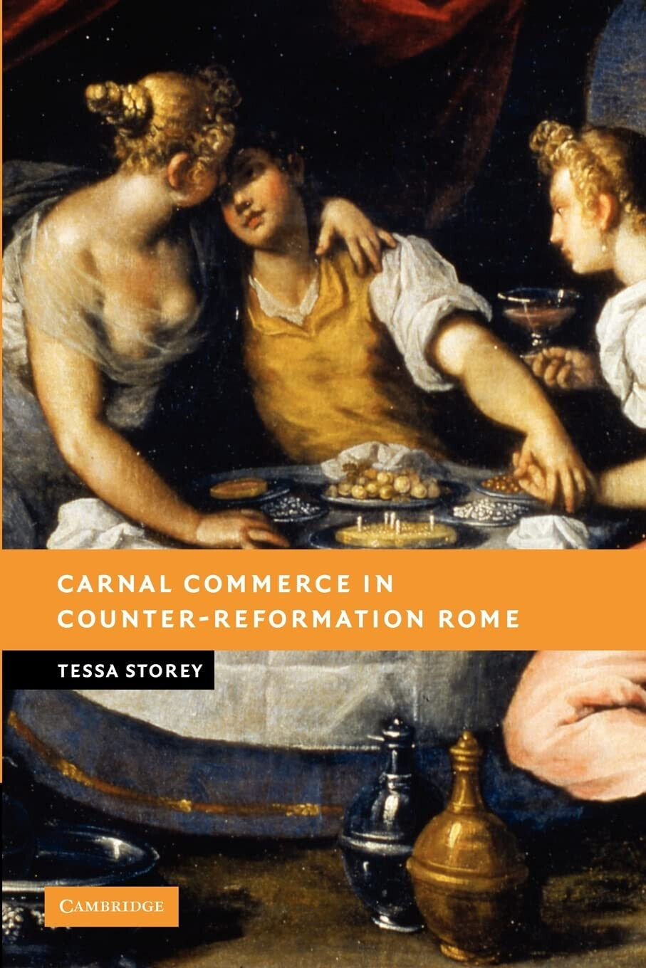 Carnal Commerce in Counter-Reformation Rome - Tessa Storey - Cambridge, 2022