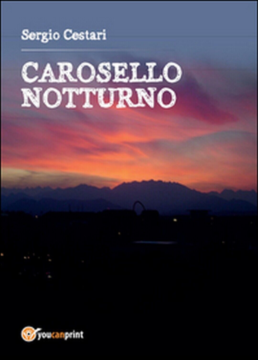 Carosello notturno  di Sergio Cestari,  2015,  Youcanprint