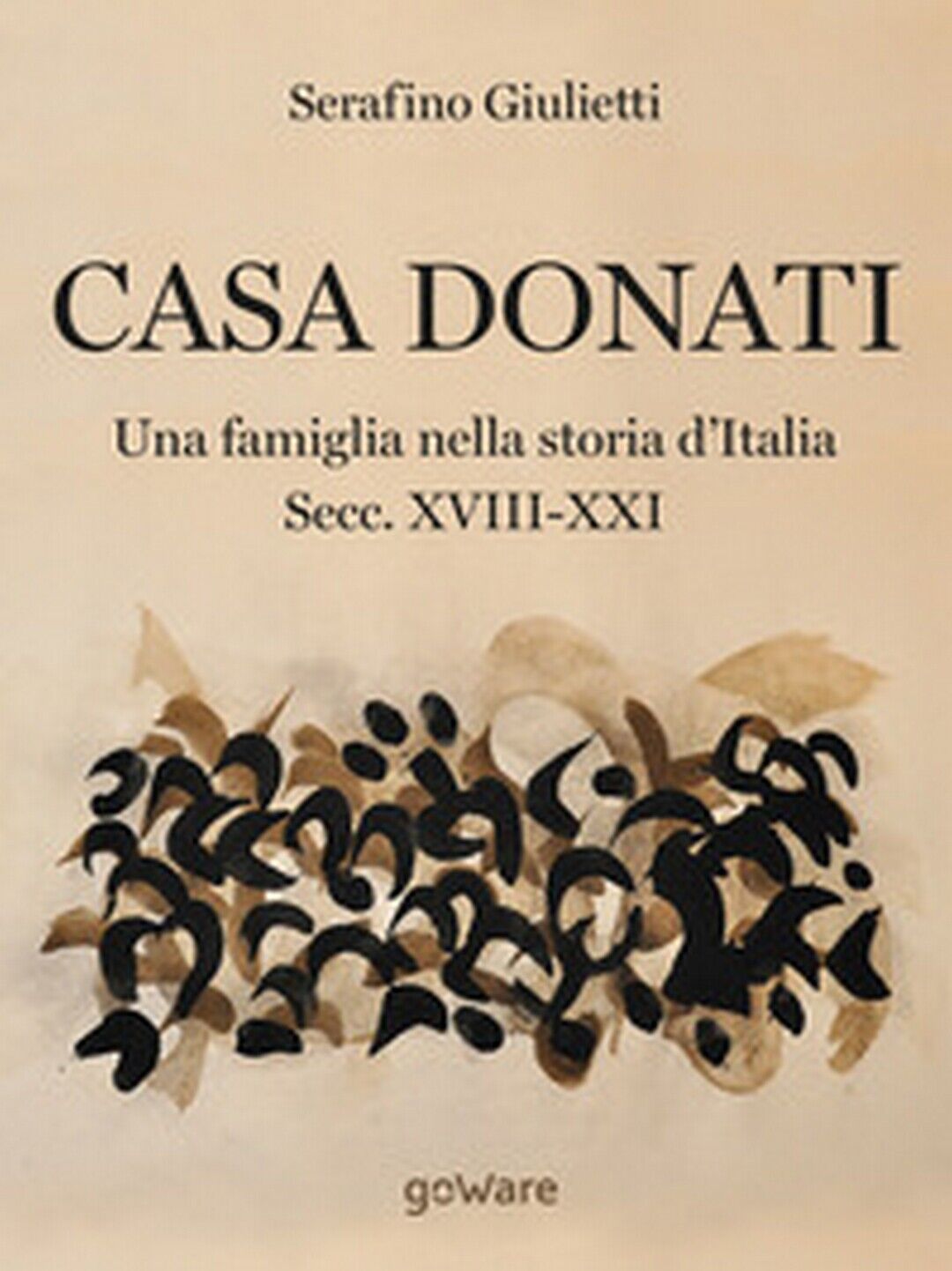 Casa Donati. Una famiglia nella storia d'Italia. Secc. XVIII-XXI, Giulietti,2018