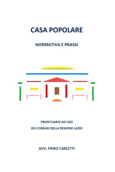 Casa popolare. Normativa e prassi di Piero Carletti,  2022,  Youcanprint