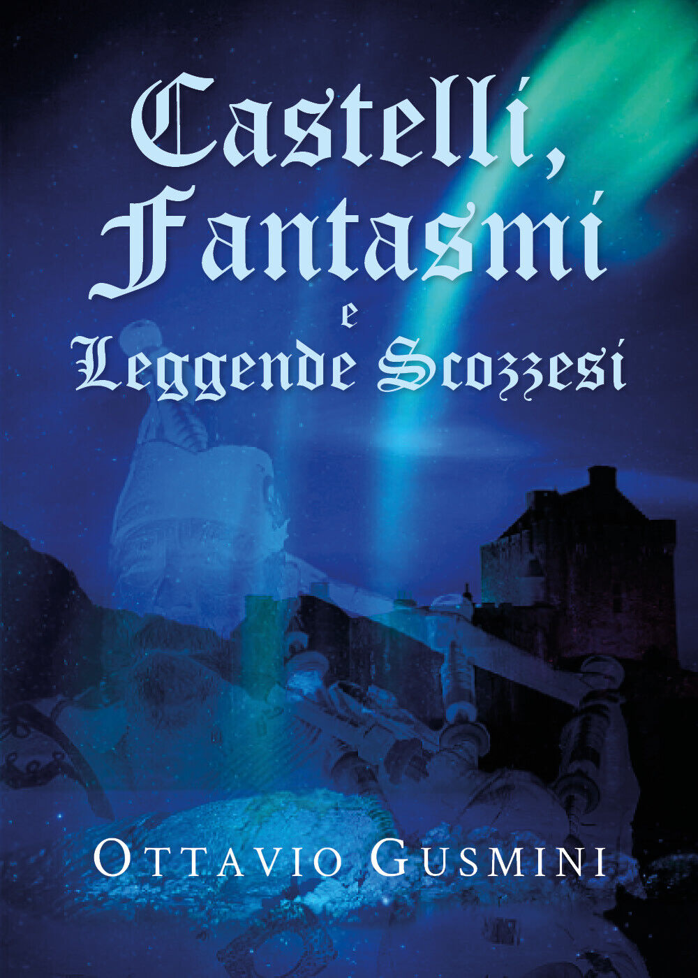 Castelli, Fantasmi e Leggende Scozzesi - Ottavio Gusmini,  Youcanprint - P
