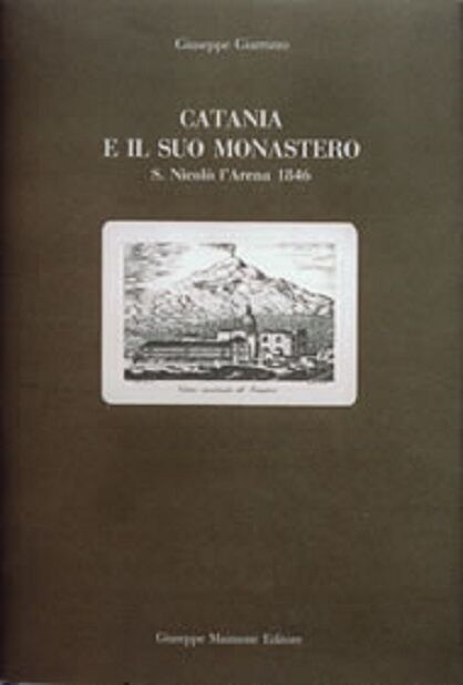 Catania e il suo monastero Guida del Monastero dei PP. Benedettini di Catania 