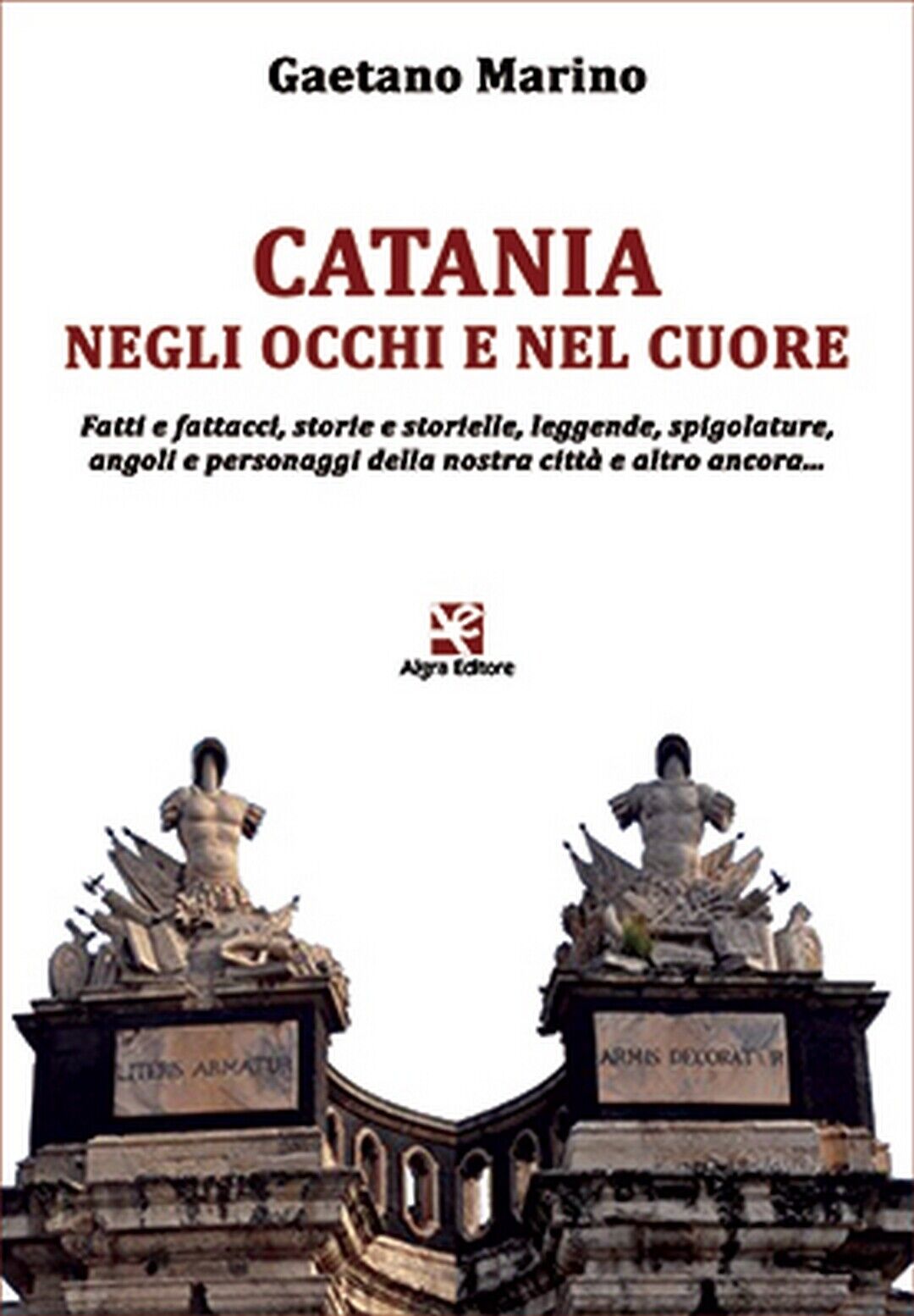 Catania negli occhi e nel cuore  di Gaetano Marino,  Algra Editore