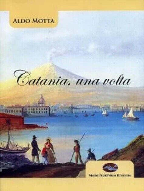 Catania, una volta - Aldo Motta - Mare nostrum edizioni, 2003 