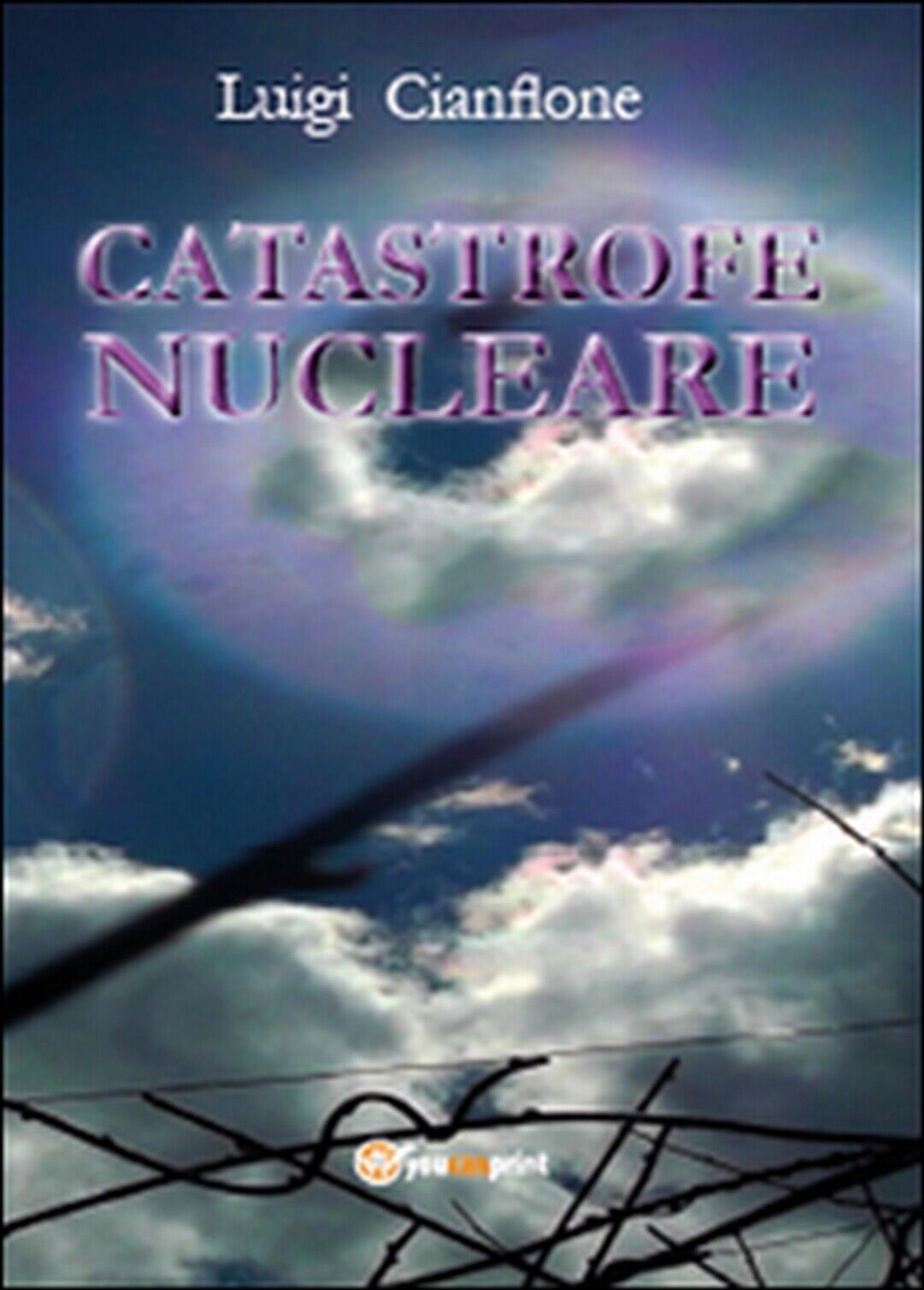 Catastrofe nucleare  di Luigi Cianflone,  2015,  Youcanprint
