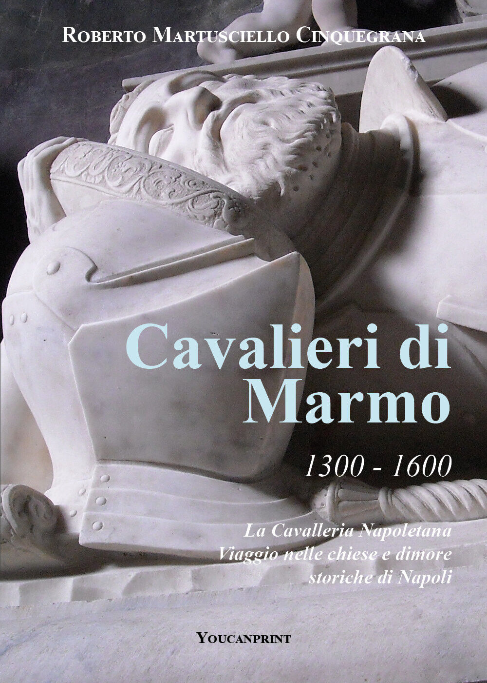 Cavalieri di marmo. 1300-1600. La cavalleria napoletana. Viaggio nelle chiese e 