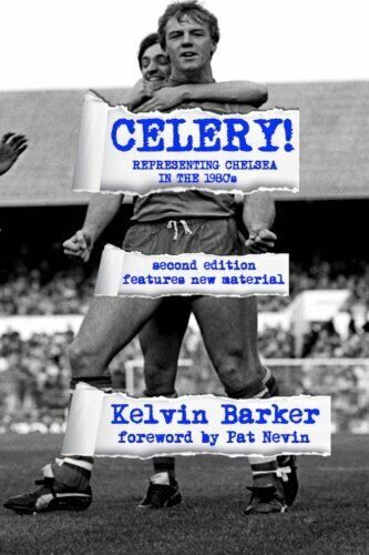 Celery! Representing Chelsea in the 1980s - Kelvin Barker - Createspace, 2015
