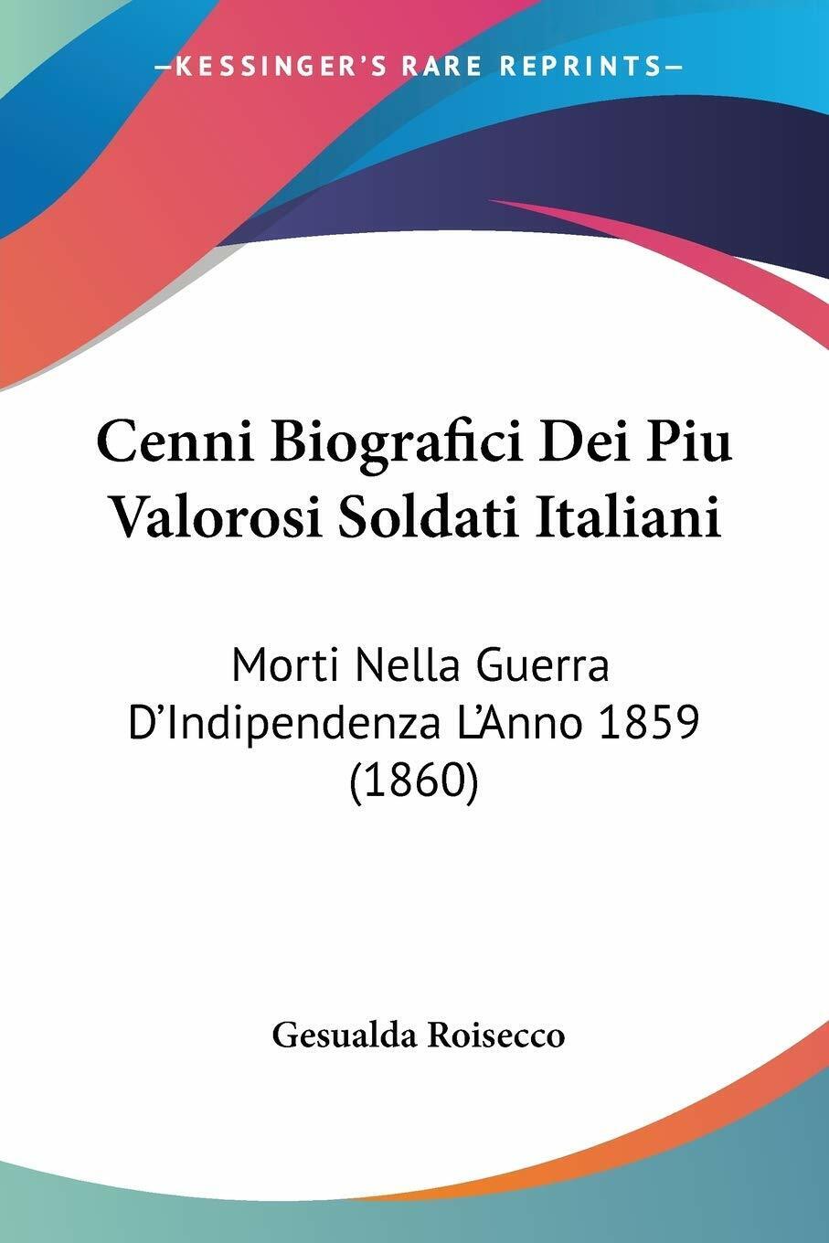 Cenni Biografici Dei Piu Valorosi Soldati Italiani: Morti Nella Guerra d'Indipen