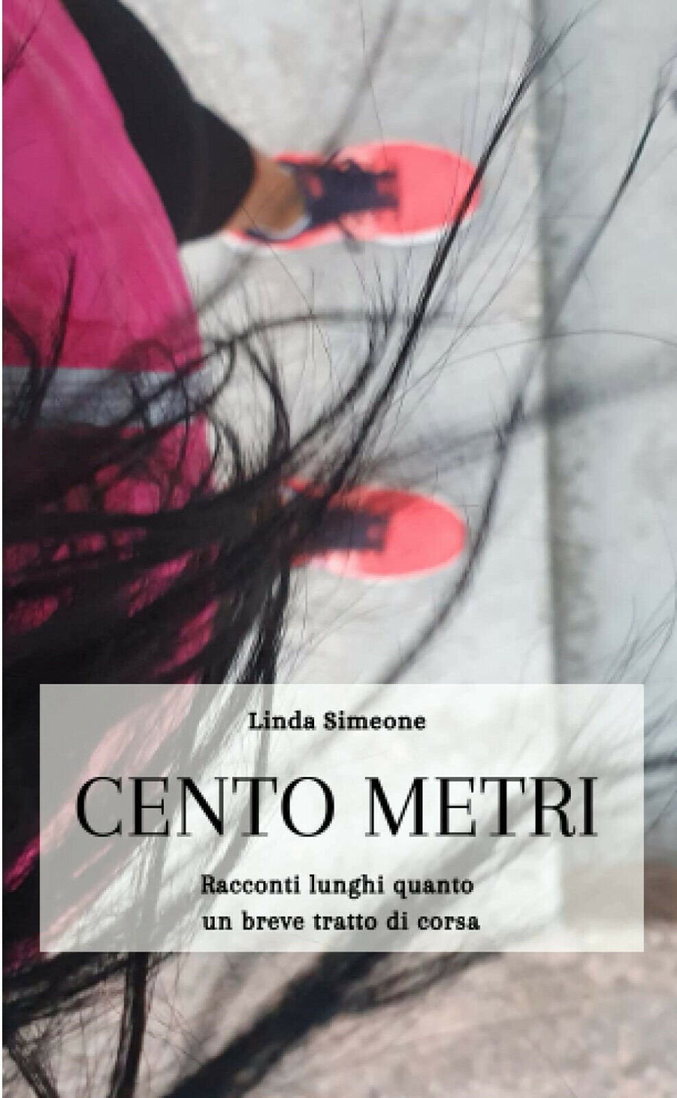 Cento Metri - Linda Simeone - Lulu.com, 2021