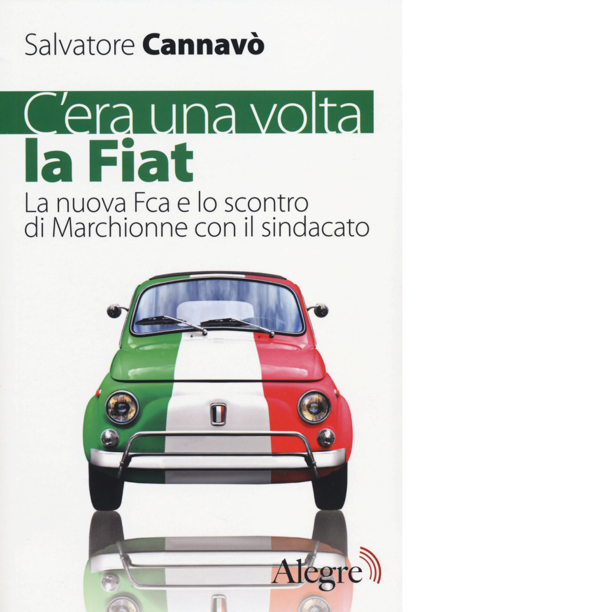 C'era una volta la Fiat di Salvatore Cannav? - edizioni alegre, 2014