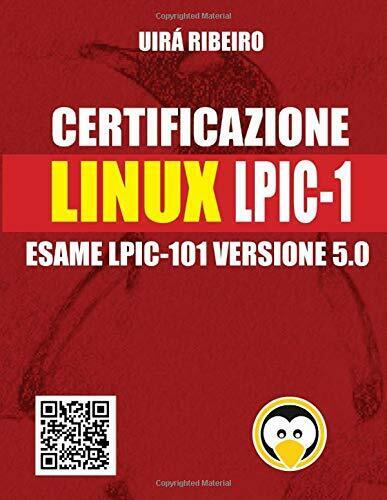 Certificazione Linux Lpic 101: Guida alL'esame LPIC-101 ? Versione riveduta e ag