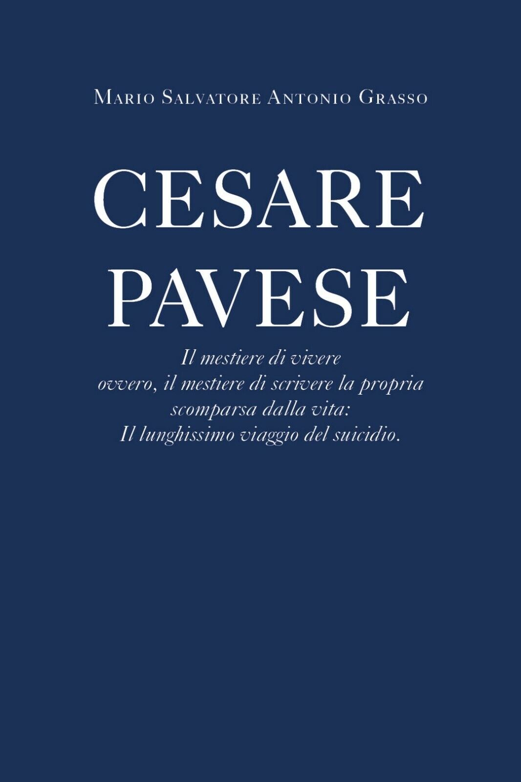 Cesare Pavese Il mestiere di vivere  di Carmela Grasso,  2020,  Youcanprint