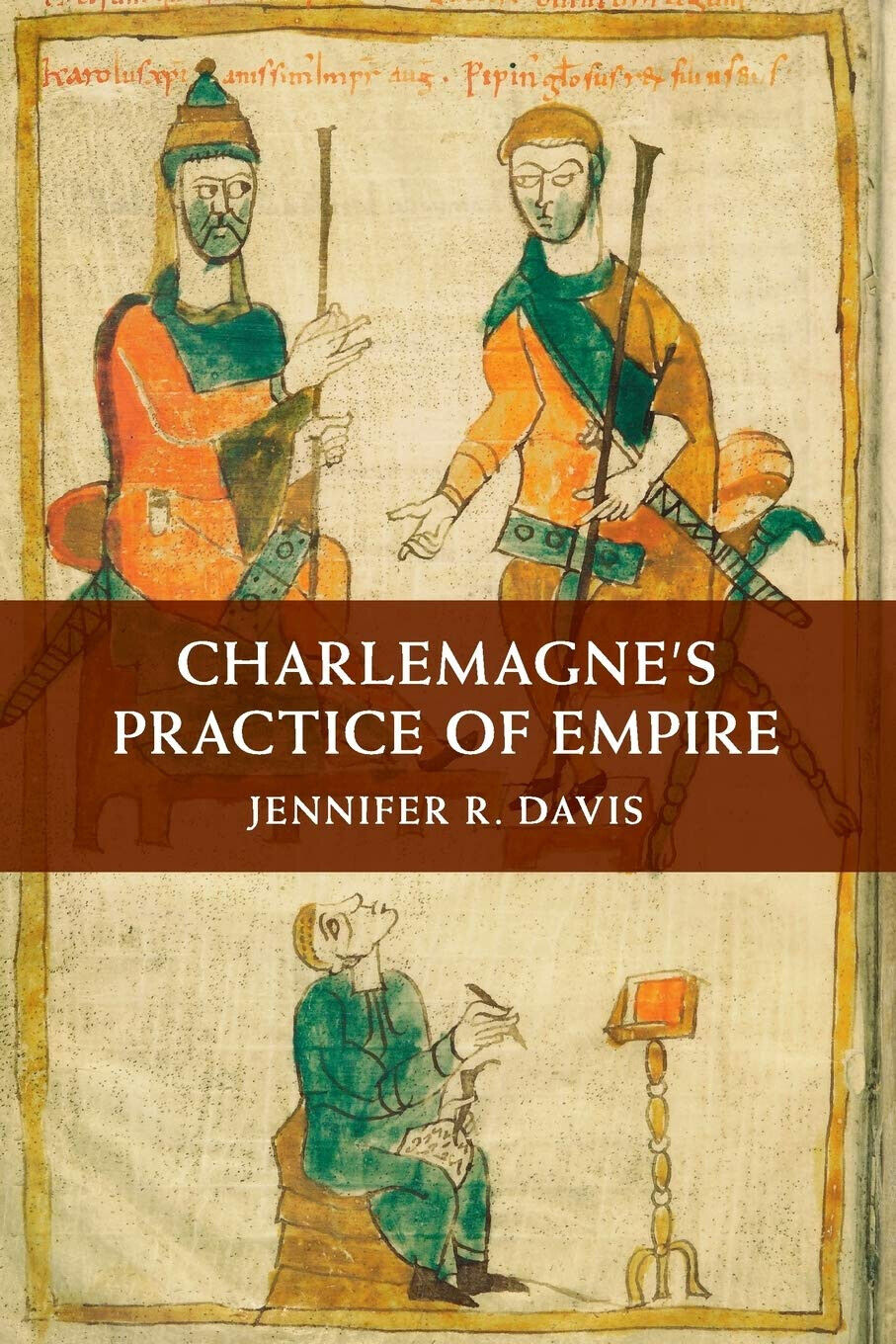 Charlemagne s Practice of Empire - Jennifer R. Davis - Cambridge, 2017