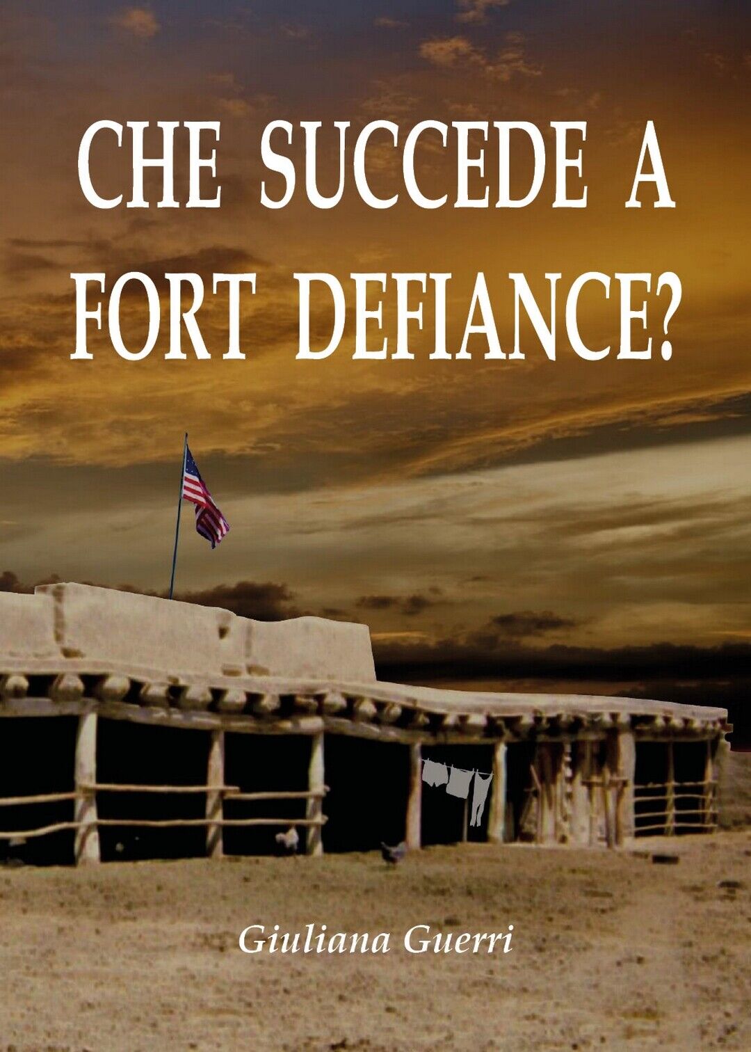 Che succede a Fort Defiance?  di Giuliana Guerri,  2019,  Youcanprint