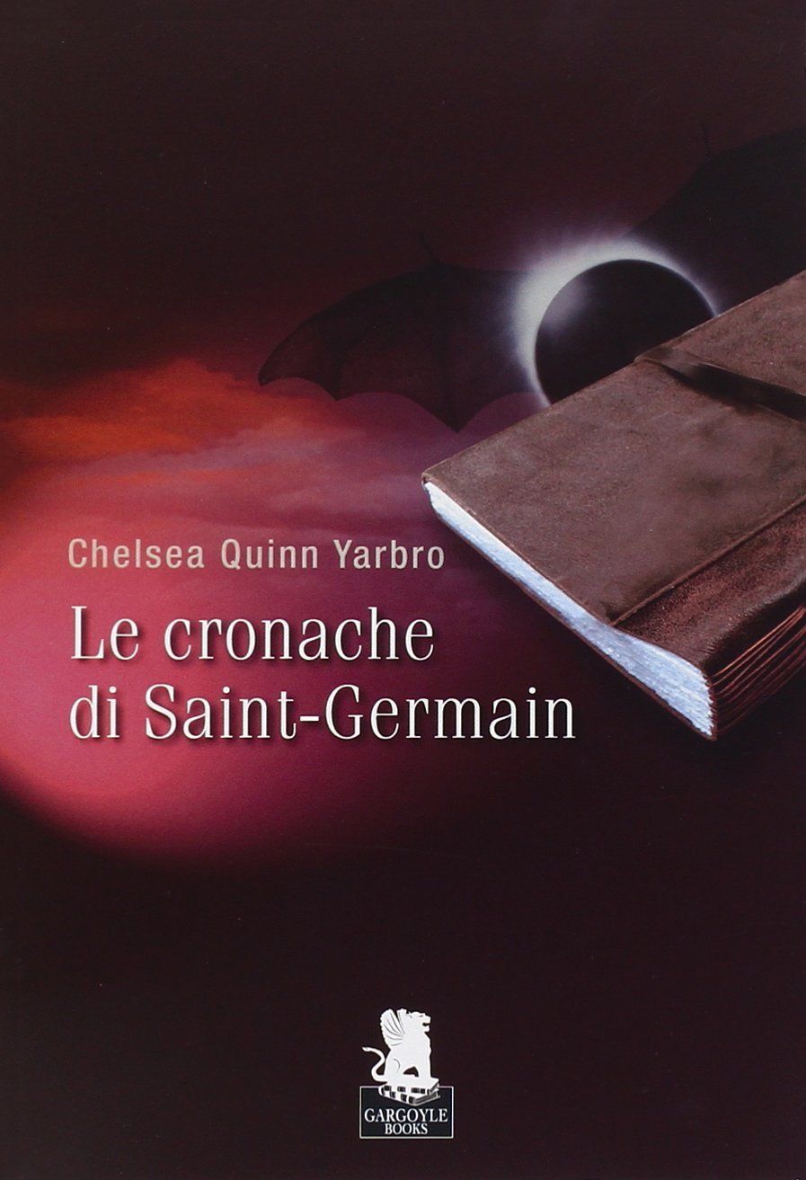 Chelsea Quinn Yarbro - LE CRONACHE DI SAINT-GERMAIN - Gargoyle, 2009