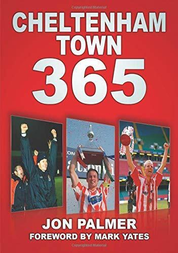 Cheltenham Town 365 - Jon Palmer - The History Press Ltd, 2012