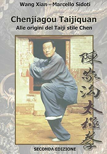 Chenjiagou Taijiquan: alle origini del Taiji stile Chen: Seconda edizione di Mar