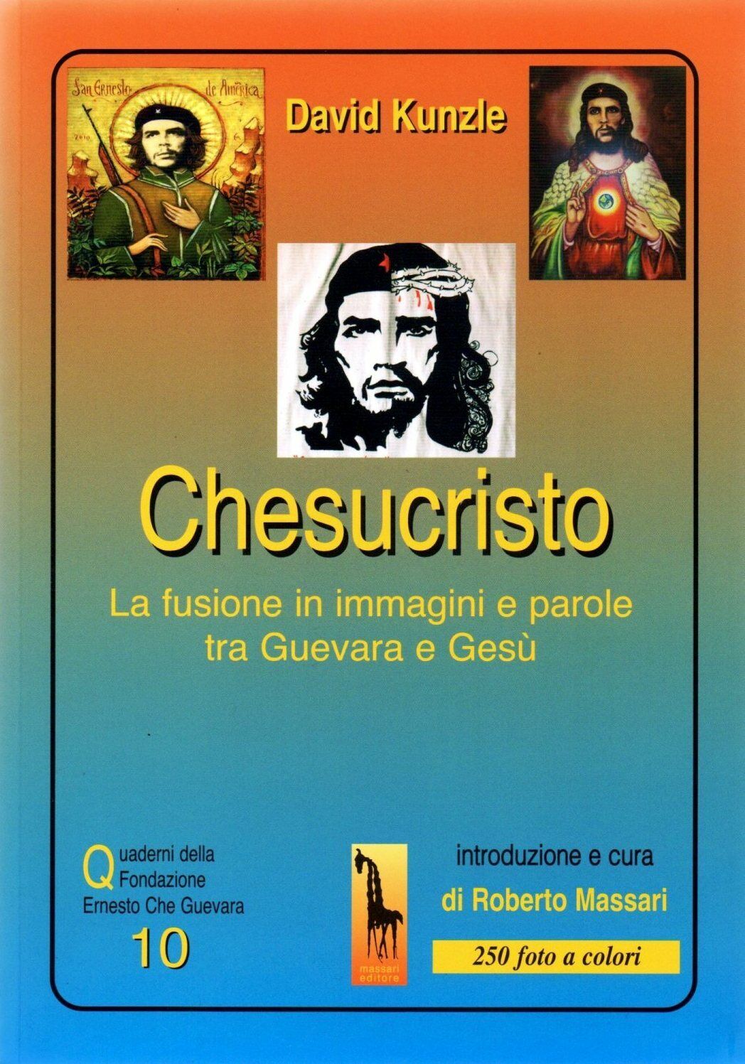 Chesucristo. La fusione in immagini e parole tra Guevara e Ges? di David Kunzle,