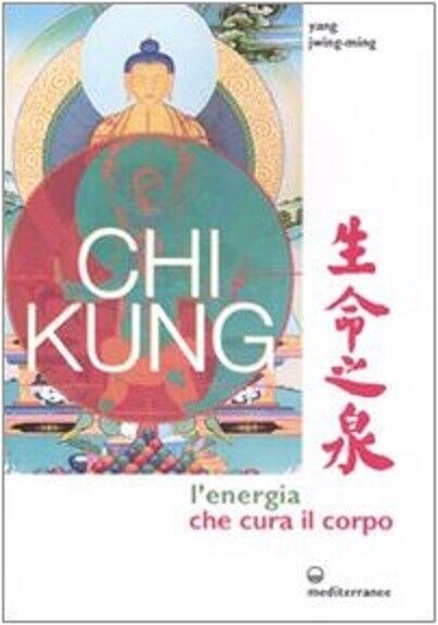 Chi kung. L'energia che cura il corpo - Jwing-Ming Yang - Mediterranee, 2008