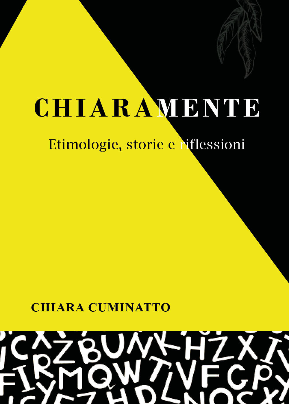 Chiaramente. Etimologie, storie e riflessioni di Chiara Cuminatto,  2021,  Youca