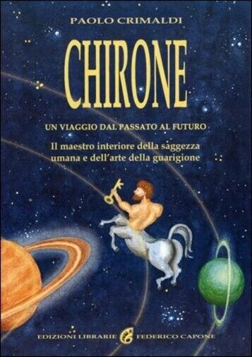 Chirone - Un viaggio dal passato al futuro  di Paolo Crimaldi, 2018, Chiara Ce