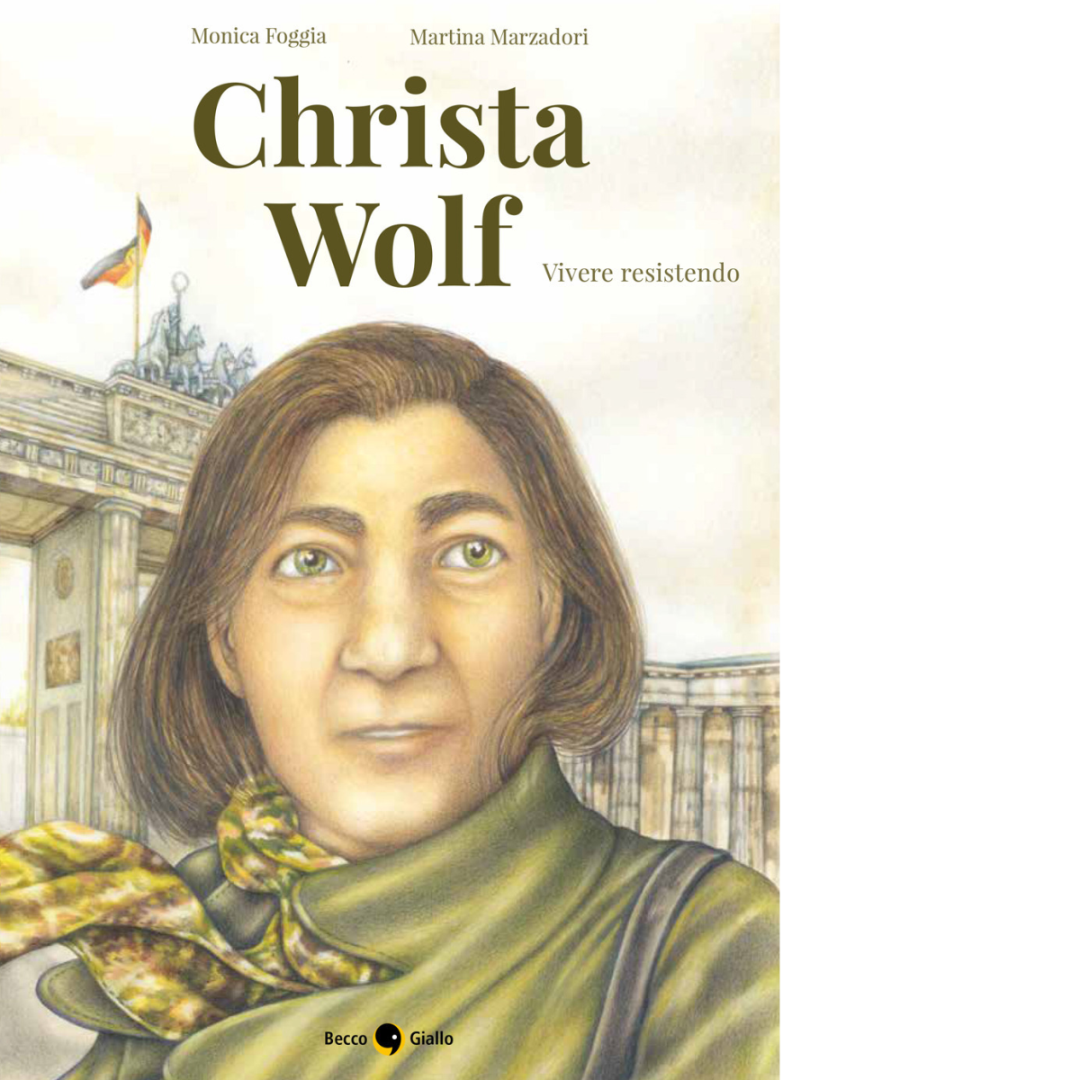 Christa Wolf. Vivere resistendo di Monica Foggia,  2021,  Becco Giallo