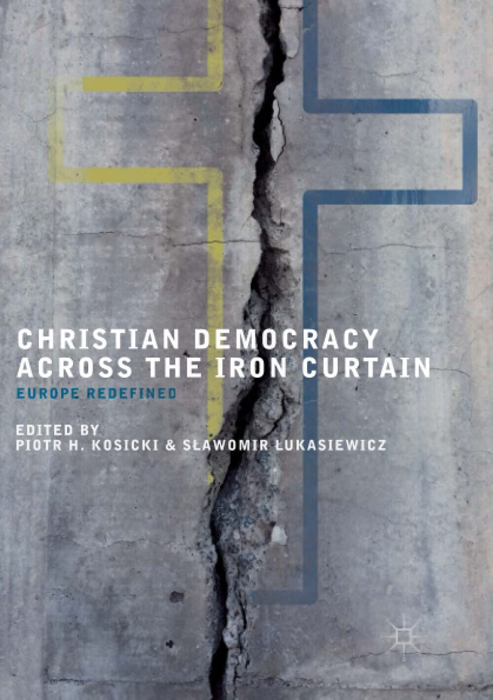 Christian Democracy Across the Iron Curtain - Piotr H. Kosicki - Springer, 2018