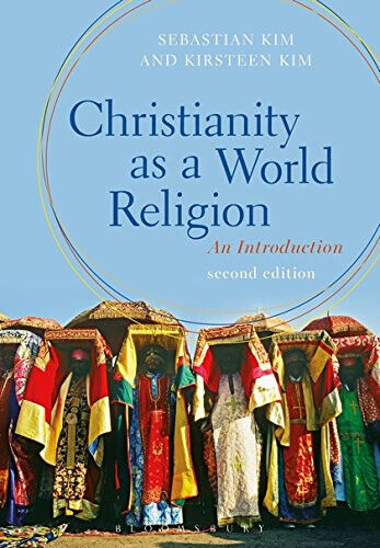 Christianity as a World Religion - Sebastian Kim, Kirsteen Kim -BLOOMSBURY,2016