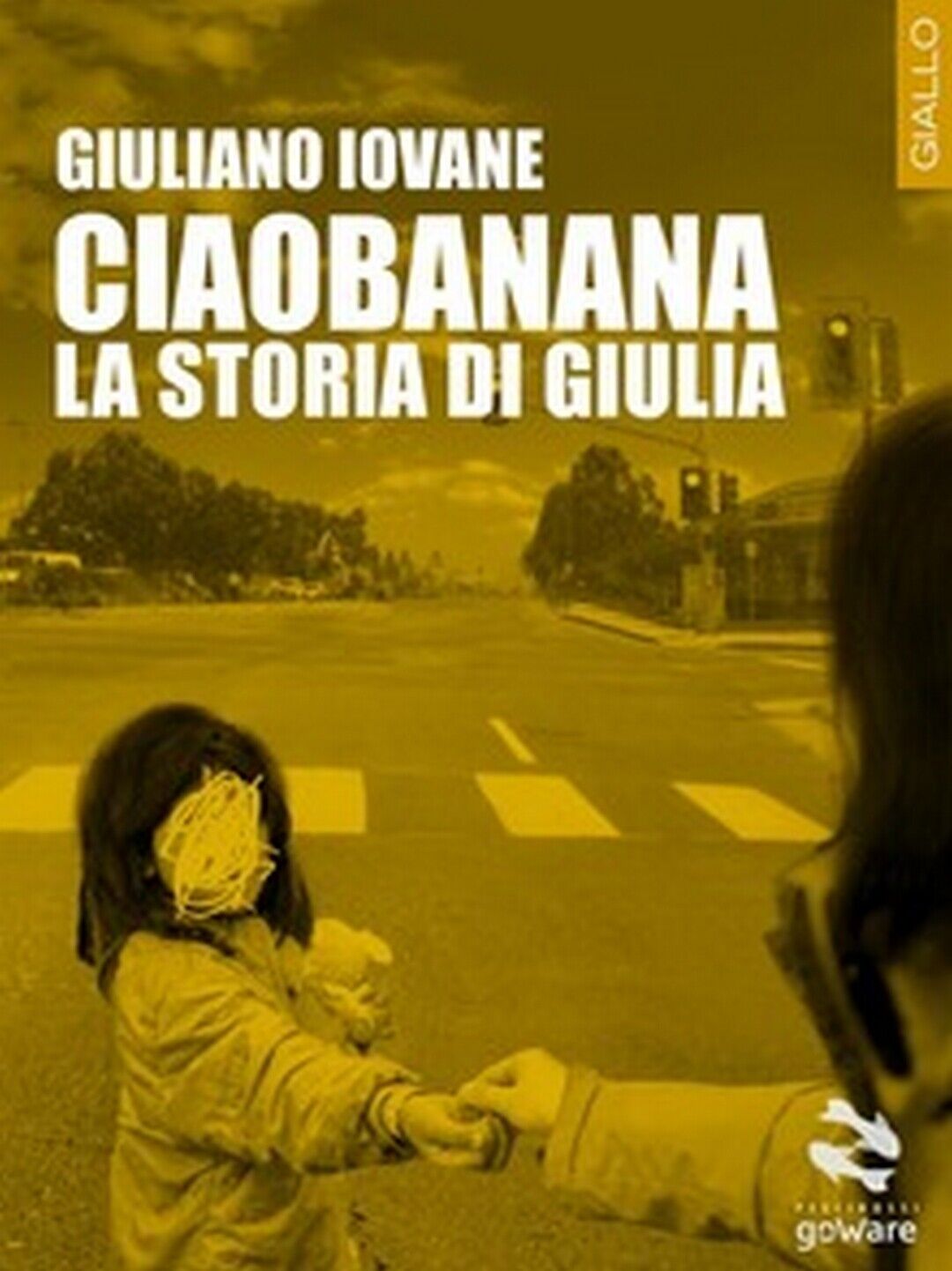 Ciaobanana. La storia di Giulia  di Giuliano Iovane,  2016,  Goware