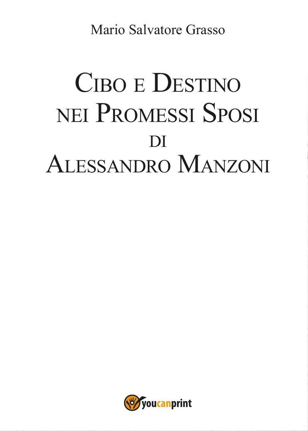 Cibo e destino nei Promessi Sposi di Alessandro Manzoni  di Mario Salvatore Gras