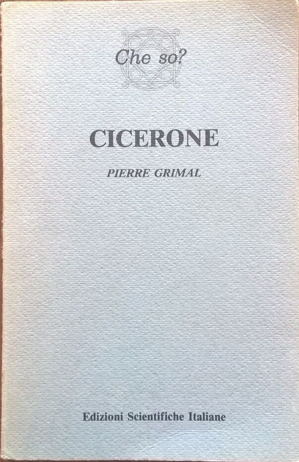 Cicerone - Pierre Grimal - Edizioni Scientifiche italiane (1986) Ca