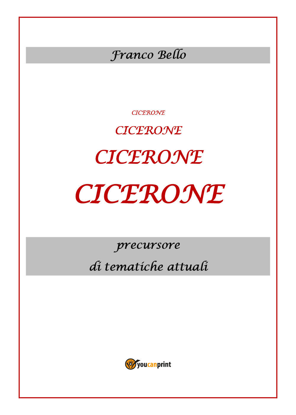 Cicerone, precursore di tematiche attuali di Franco Bello,  2020,  Youcanprint