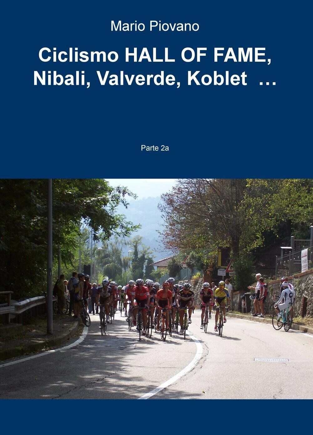 Ciclismo HALL OF FAME, Nibali, Valverde, Koblet ?: Vol. 2-Mario Piovano, 2015
