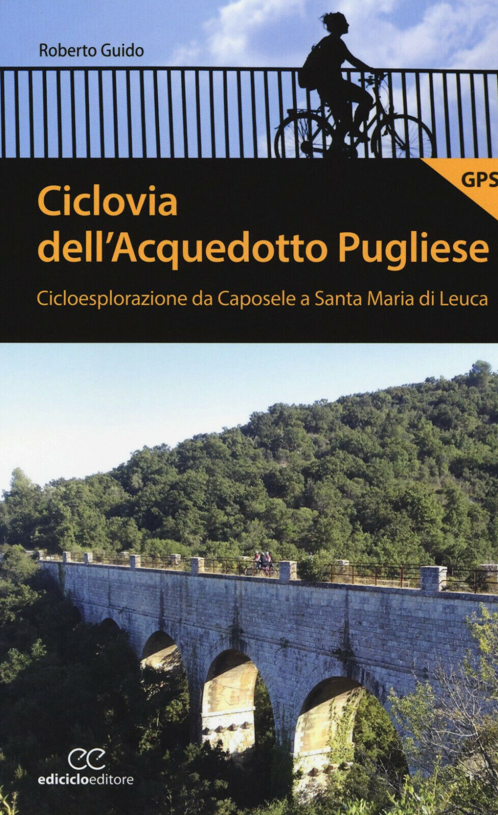Ciclovia dell'Acquedotto Pugliese - Roberto Guido - Ediciclo, 2018