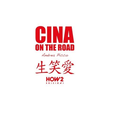 Cina on the road. Diario di viaggio - Andrea Picco,  How2