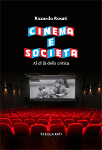 Cinema e societ?. Al di l? della critica di Riccardo Rosati, 2020, Tabula Fati