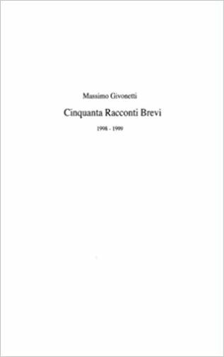 Cinquanta Racconti Brevi di Massimo Givonetti,  2021,  Indipendently Published