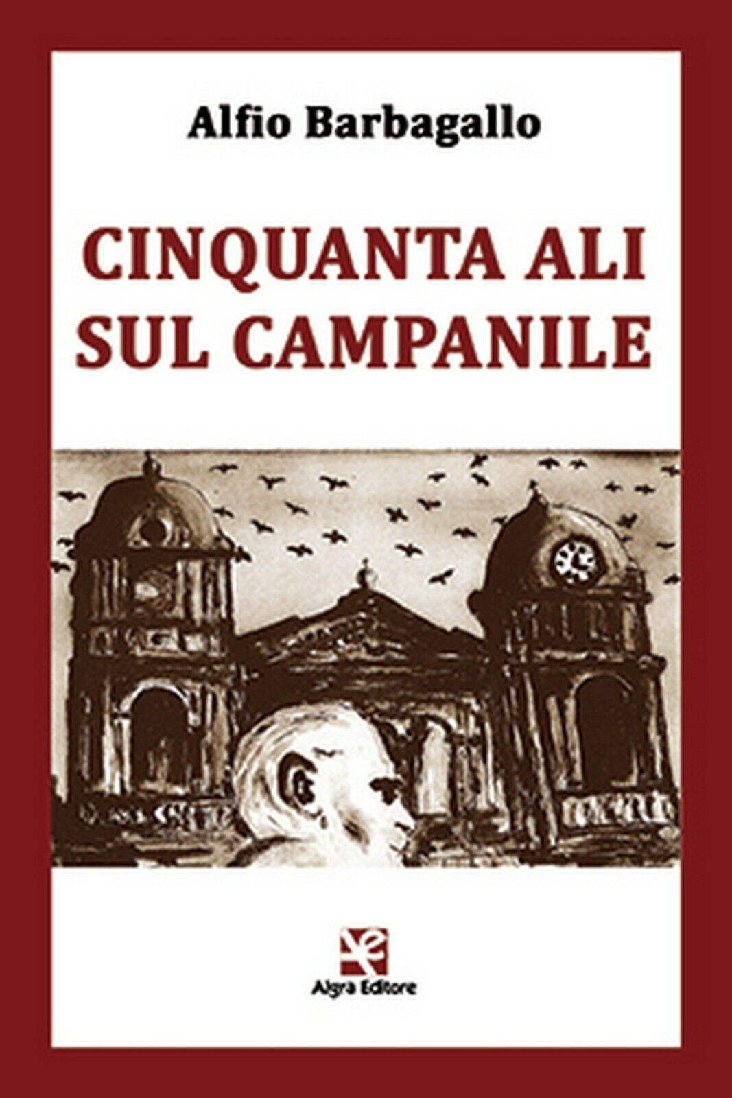 Cinquanta ali sul campanile  di Alfio Barbagallo,  Algra Editore