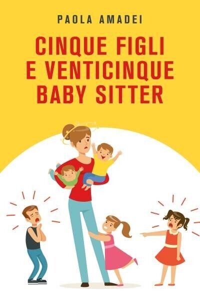  Cinque figli e venticinque baby sitter di Paola Amadei, 2022, Youcanprint