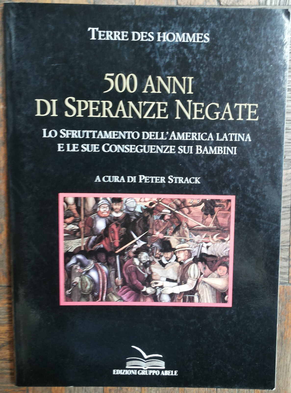 Cinquecento anni di speranze negate - Des Hommes - Edizioni Gruppo Abele,1992 -R