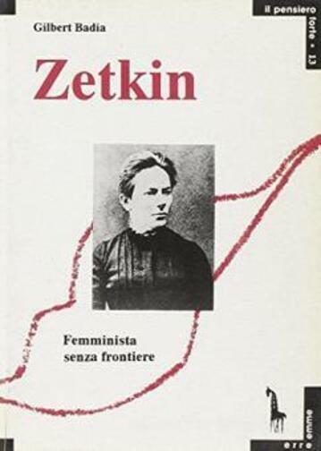 Clara Zetkin femminista senza frontiere di Gilbert Badia,  1994,  Massari Editor