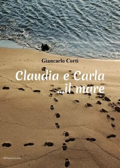  Claudia e Carla... il mare di Giancarlo Corti, 2023, Youcanprint