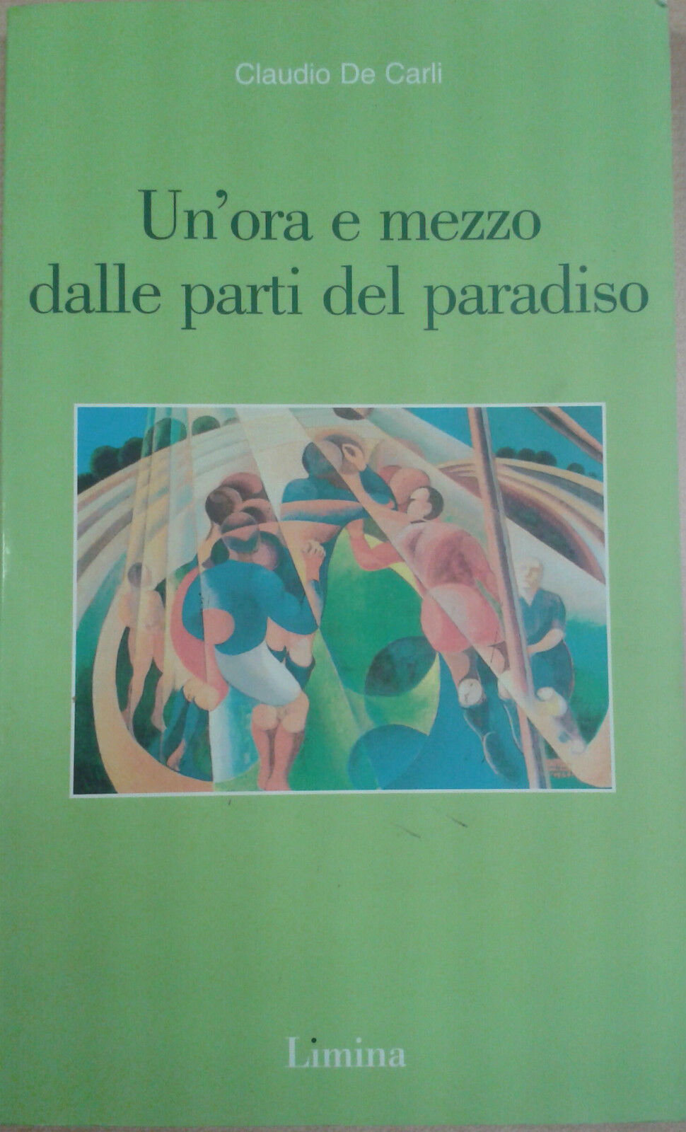 Claudio De Carli - Un'ora e mezzo dalle parti del paradiso - Limina - 2004 - M