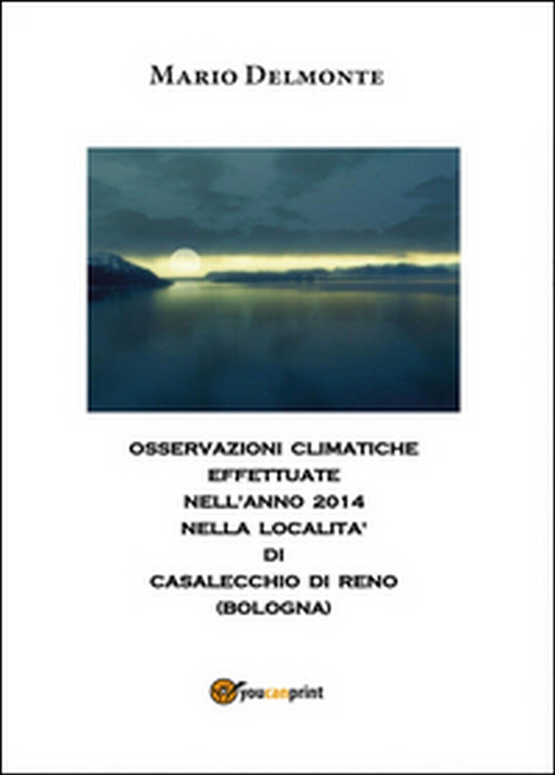 Clima a Casalecchio nelL'anno 2014,  di Mario Delmonte,  2015,  Youcanprint