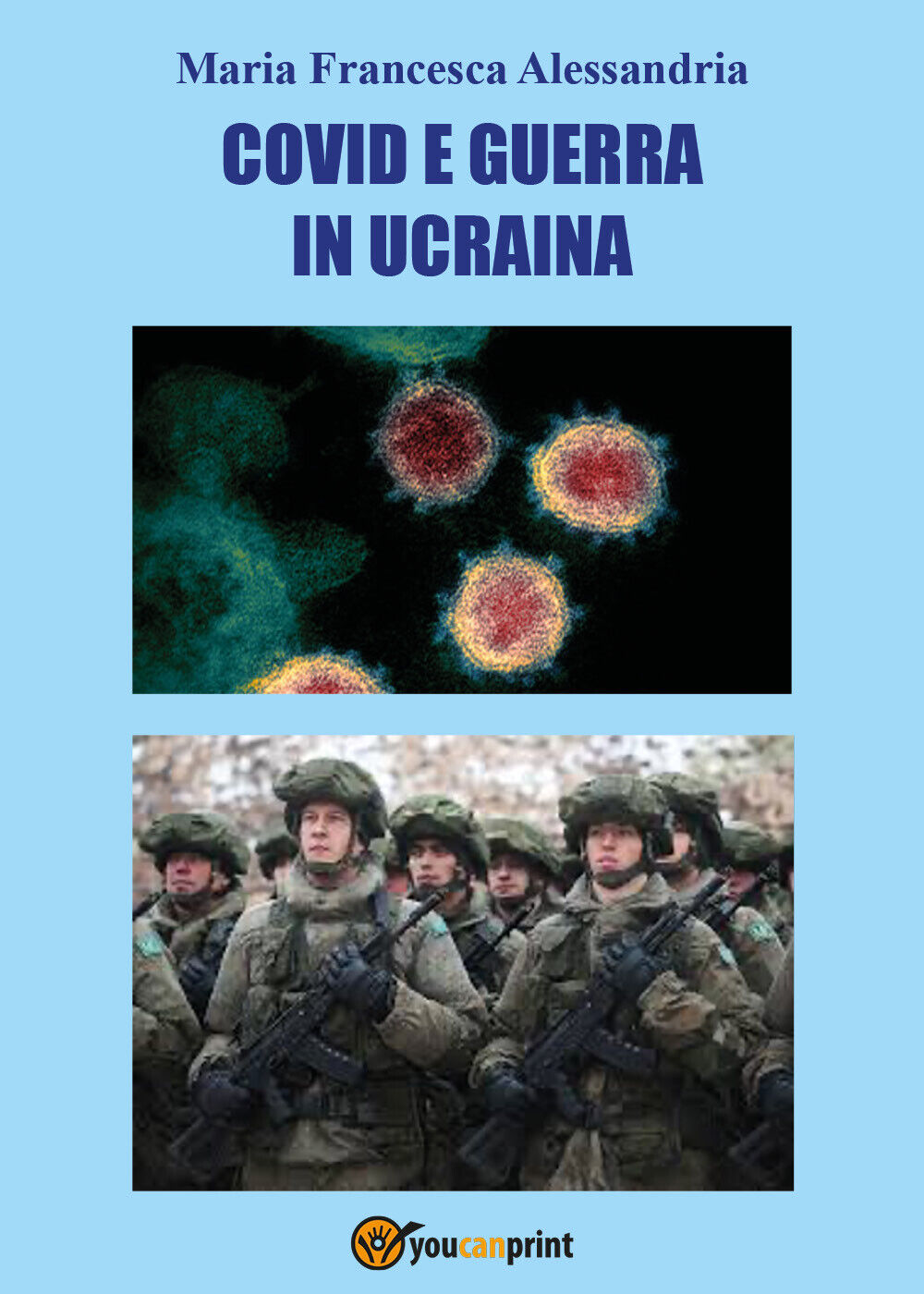 Co vid e guerra in Ucraina di Maria Francesca Alessandria,  2022,  Youcanprint