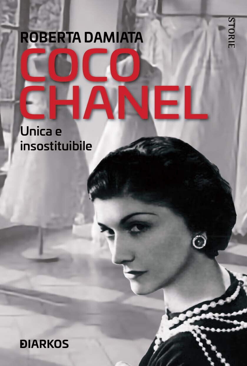 Coco Chanel. Unica e insostituibile- Roberta Damiata - Diarkos, 2020