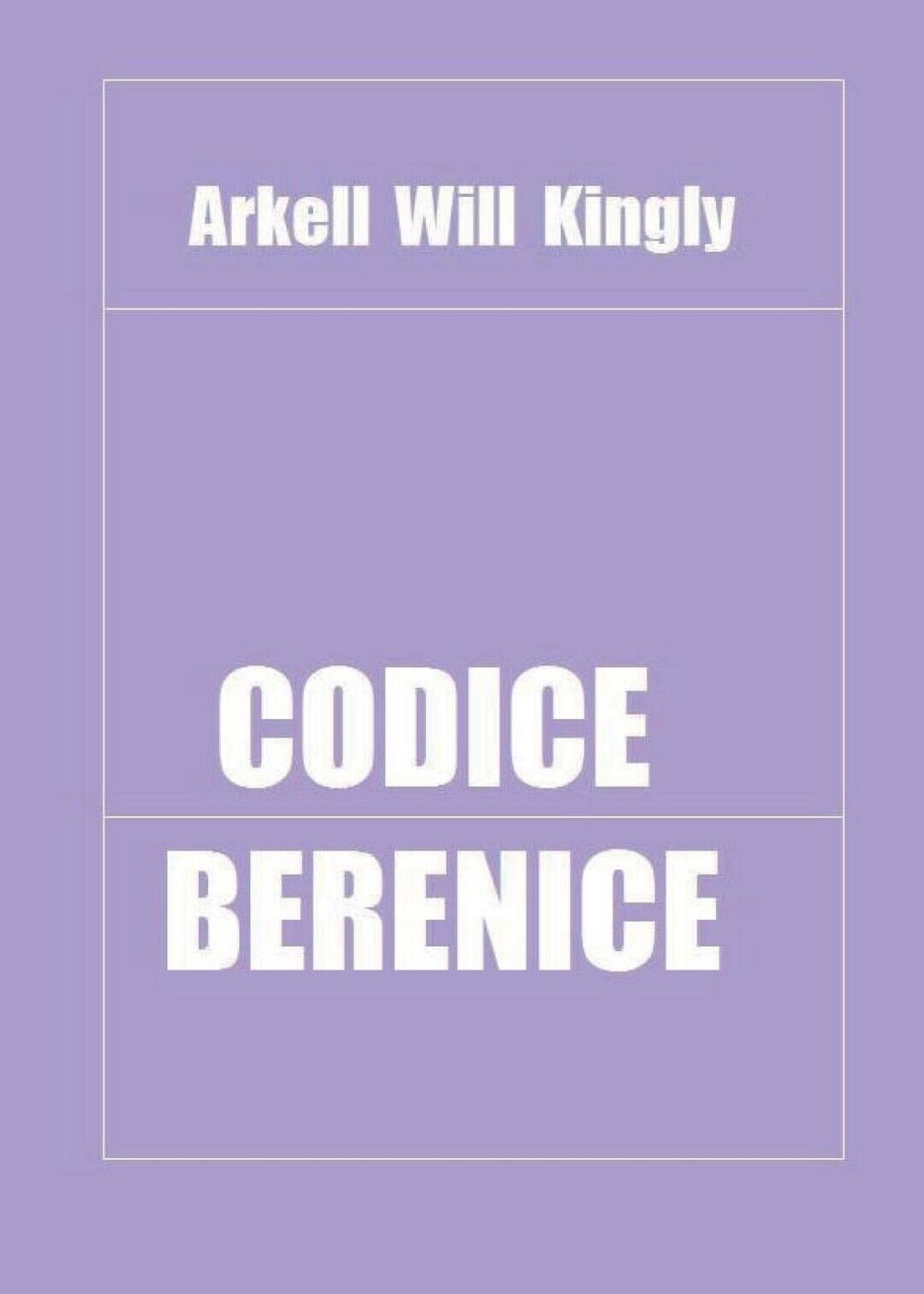 Codice Berenice  di Arkell Will Kingly,  2016,  Youcanprint